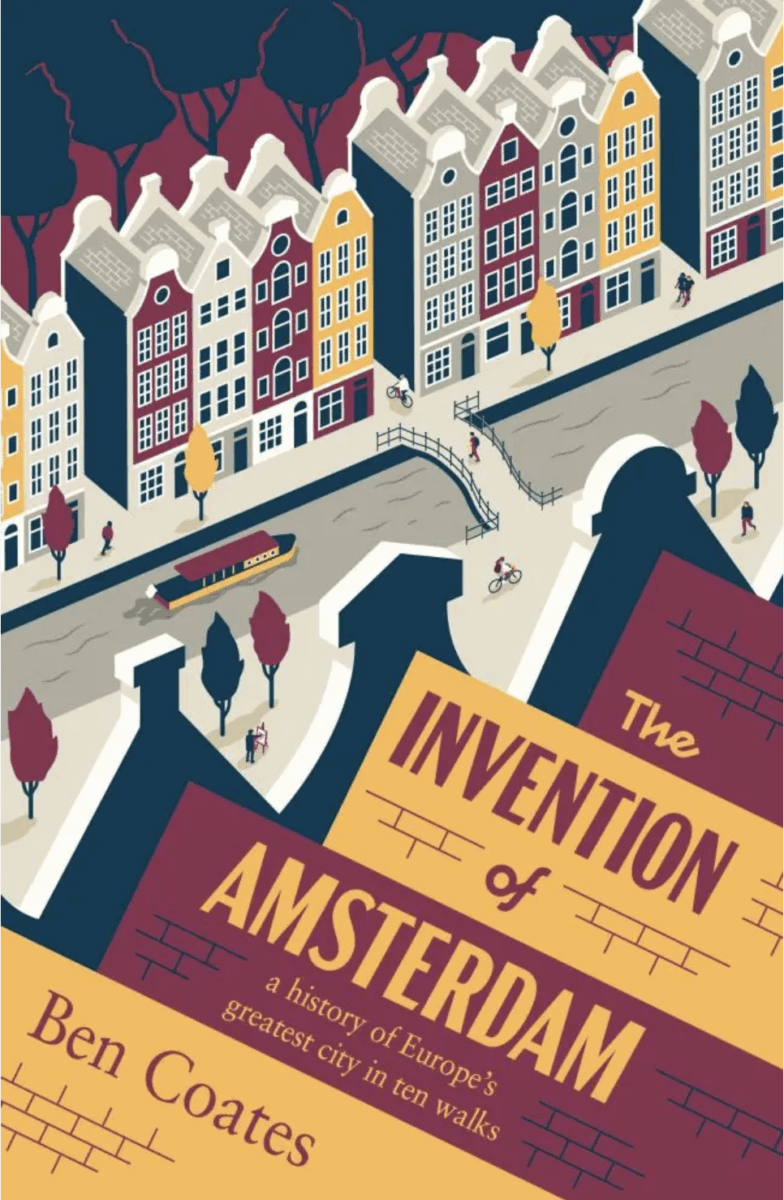 The Invention of Amsterdam: Europe’s greatest city in 10 walks